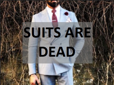 Suits are dead…